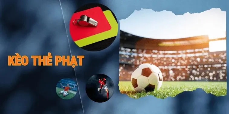 Bật Mí Cách Chơi Kèo Thẻ Phạt Chuẩn Xác Dành Cho Cao Thủ