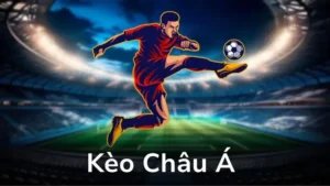 Hướng Dẫn Cách Chơi Kèo Châu Á Chi Tiết Từ A Đến Z