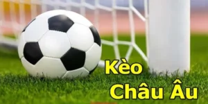 Cách Chơi Kèo Châu Âu Hiệu Quả Để Tối Đa Hóa Lợi Nhuận