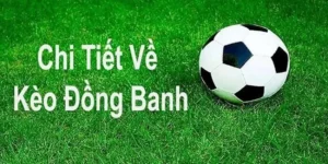 Tuyệt Chiêu Cách Chơi Kèo Đồng Banh Bất Bại Mọi Trận Đấu