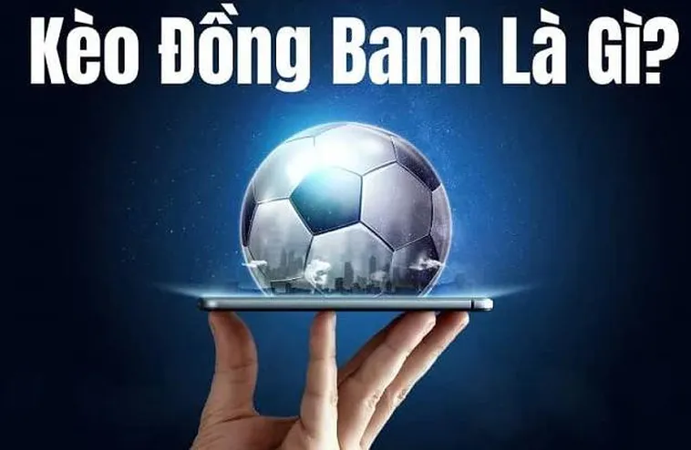 Tuyệt Chiêu Cách Chơi Kèo Đồng Banh Bất Bại Mọi Trận Đấu