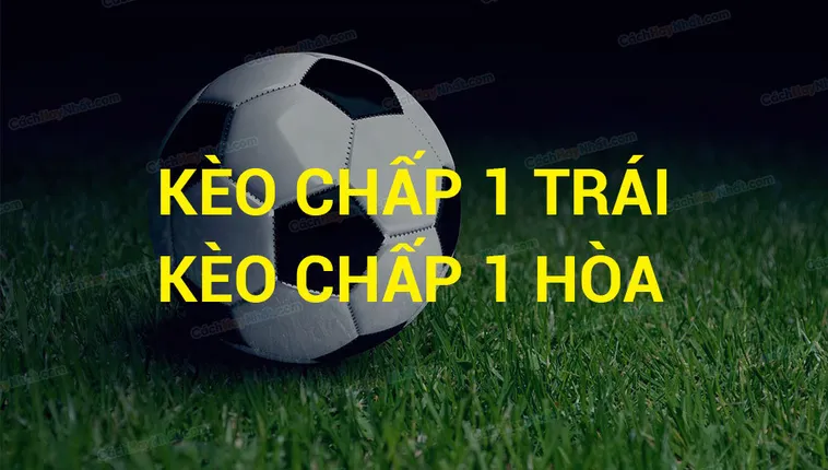 Bí Quyết Cách Chơi Kèo Chấp 1 Tuyệt Đỉnh Từ Chuyên Gia Bóng Đá