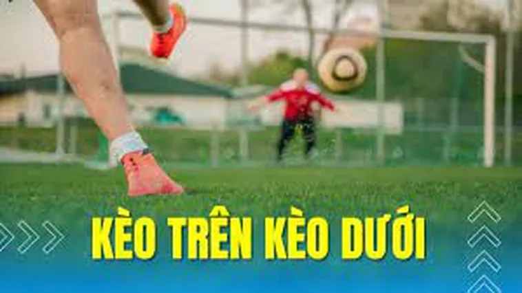 Bí Quyết Phân Tích Cách Chơi Kèo Trên Kèo Dưới Đỉnh Cao Nhất