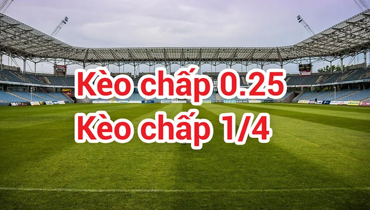 Tuyệt Chiêu Áp Dụng Cách Chơi Kèo Chấp 0.25 Luôn Thắng Lớn