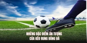 Cách Chơi Kèo Rung Bóng Đá Đỉnh Cao Ăn Tiền Thưởng Lớn