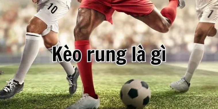Cách Chơi Kèo Rung Bóng Đá Đỉnh Cao Ăn Tiền Thưởng Lớn