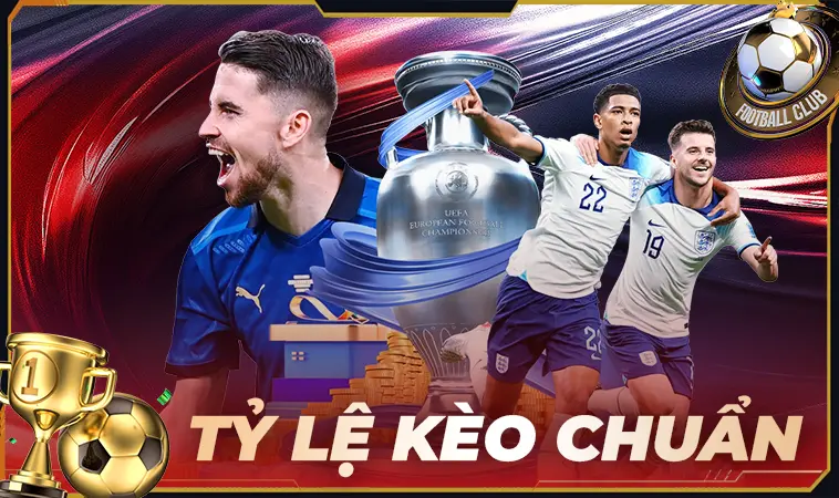 Tỷ Lệ Kèo Nhà Cái - Tỷ Lệ Kèo Bóng Đá Chuẩn Hôm Nay