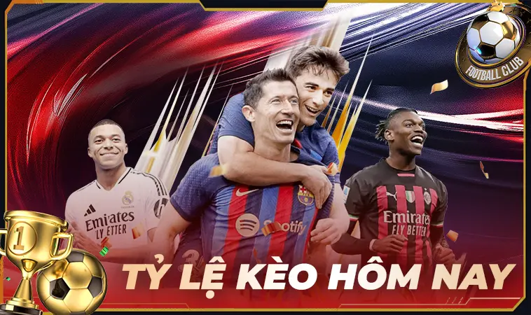 Tỷ Lệ Kèo Nhà Cái - Tỷ Lệ Kèo Bóng Đá Chuẩn Hôm Nay